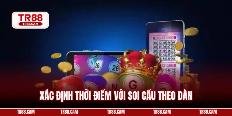 Xác định thời điểm với soi cầu theo dàn